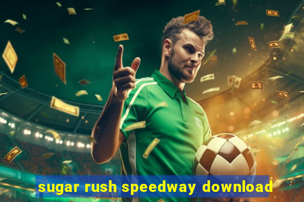 sugar rush speedway download